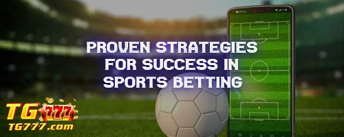 Proven Strategies for Success in Sports Betting